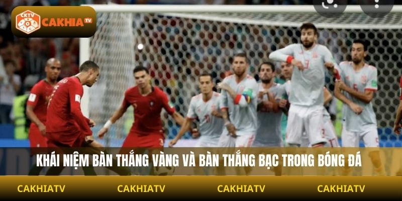 Bàn Thắng Vàng, Bàn Thắng Bạc Là Gì