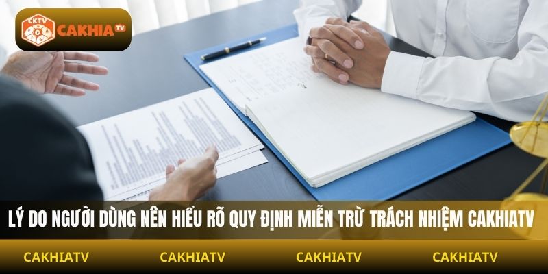 Lý do người dùng nên hiểu rõ quy định miễn trừ trách nhiệm Cakhiatv