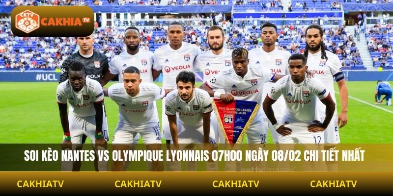 Soi Kèo Nantes Vs Olympique Lyonnais 07h00 Ngày 08/02